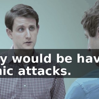 they would be having panic attacks.