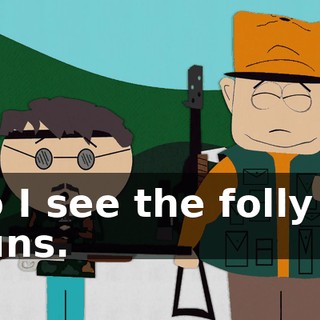 do I see the folly of guns.