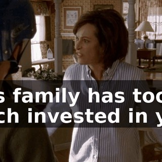 This family has too much invested in you.