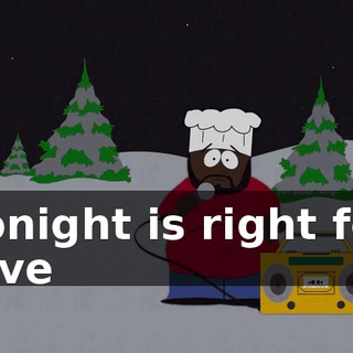 ♪ Tonight is right for love ♪