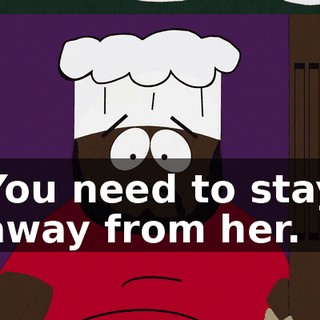 You need to stay away from her.