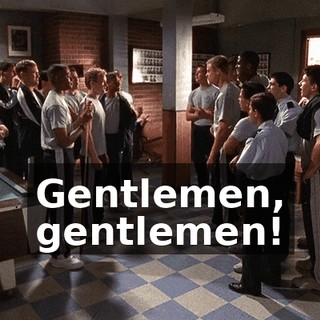 Gentlemen, gentlemen!