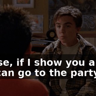 Reese, if I show you a way we can go to the party,