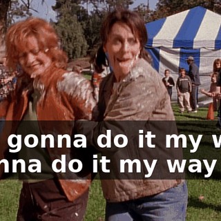 ♪ I'm gonna do it my way Gonna do it my way ♪