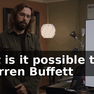 But is it possible that Warren Buffett