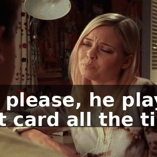 Oh, please, he plays that card all the time.