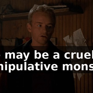 She may be a cruel, manipulative monster,