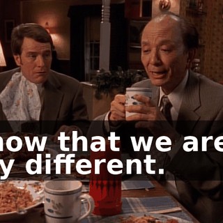 I know that we are so very different.
