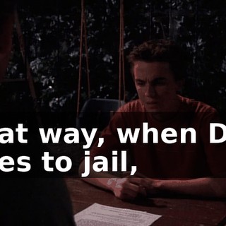 That way, when Dad goes to jail,