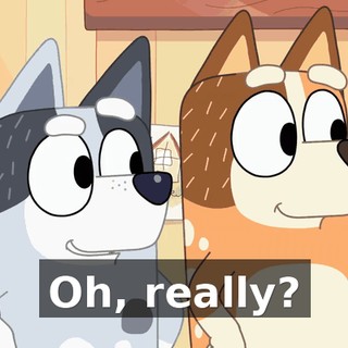 Oh, really?