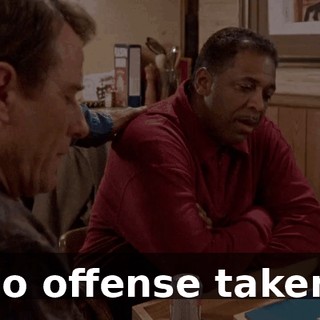 No offense taken.