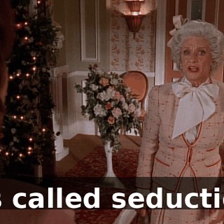 It's called seduction.
