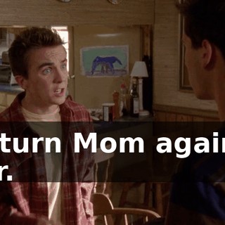 to turn Mom against her.