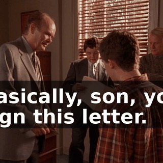 Basically, son, you sign this letter.