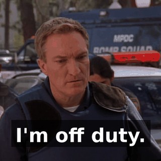 I'm off duty.
