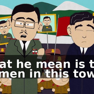 What he mean is that all men in this town