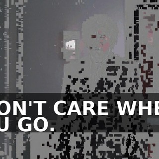 I DON'T CARE WHERE YOU GO.