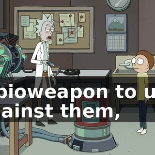 a bioweapon to use against them,