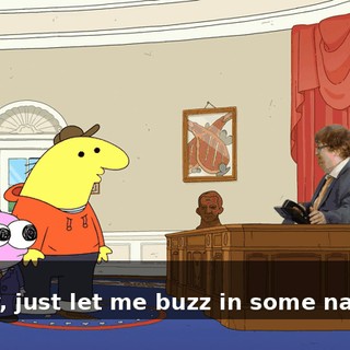 - No. - Okay, just let me buzz in some napkins.