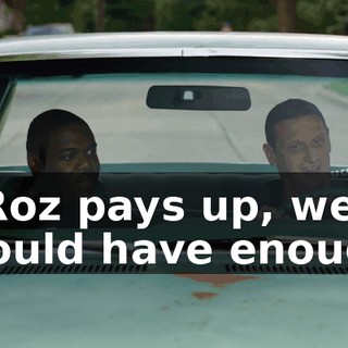 If Roz pays up, we should have enough.