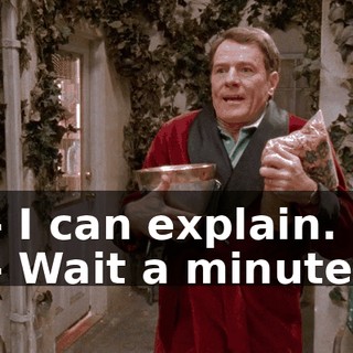 - I can explain. - Wait a minute.