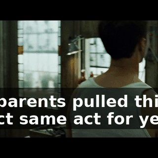 My parents pulled this exact same act for years.