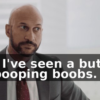 - I've seen a butt pooping boobs.