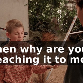 then why are you teaching it to me?