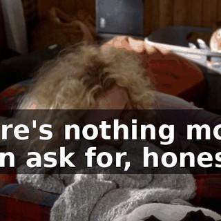 There's nothing more I can ask for, honestly.