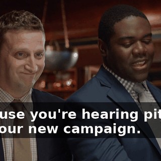 because you're hearing pitches for your new campaign.