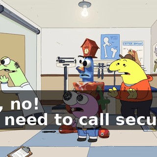 - No, no! - No need to call security!
