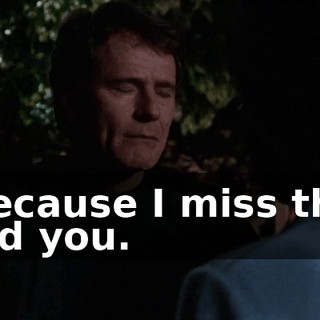Because I miss the old you.