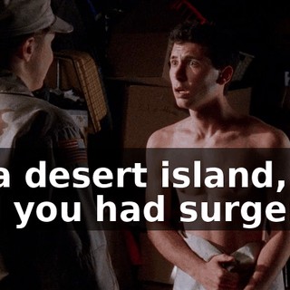 on a desert island, and you had surgery...