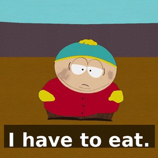 I have to eat.