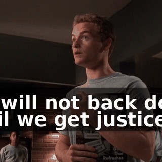 We will not back down until we get justice.