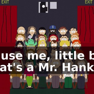 Excuse me, little boy. What's a Mr. Hankey?