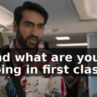 And what are you doing in first class?
