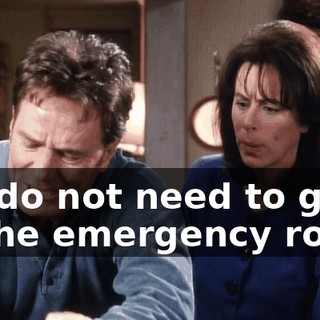We do not need to go to the emergency room.