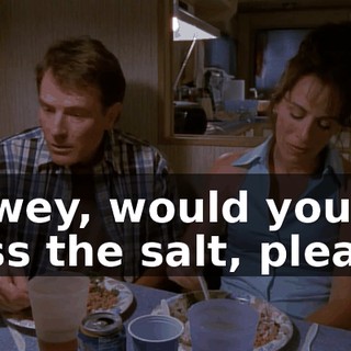 Dewey, would you pass the salt, please.