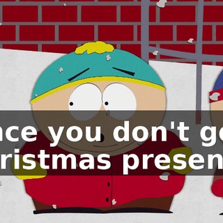 since you don't get Christmas presents.
