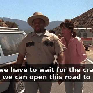 Lady, we have to wait for the crane before we can open this road to traffic.