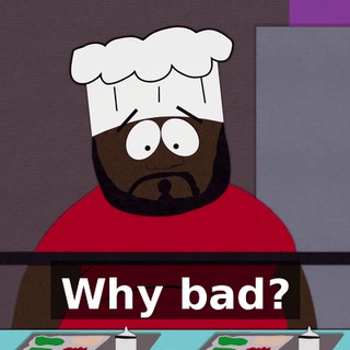 Why bad?