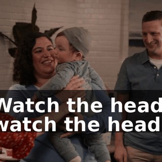 Watch the head, watch the head.