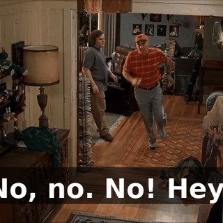 No, no. No! Hey!