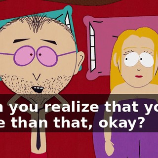Then you realize that you're more than that, okay?