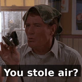 You stole air?