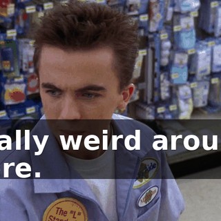 really weird around here.
