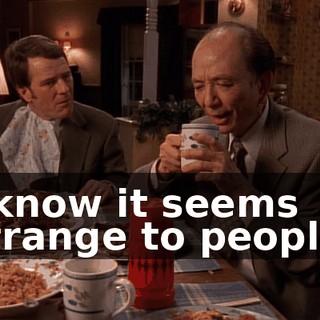 I know it seems strange to people.
