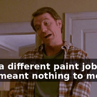 and a different paint job, but she meant nothing to me.