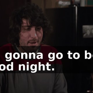 I'm gonna go to bed. Good night.